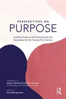 Perspectives on Purpose: Leading Voices on Building Brands and Businesses for the Twenty-First Century (Perspektívy účelu: Popredné hlasy o budovaní značiek a podnikov pre dvadsiate prvé storočie) - Perspectives on Purpose: Leading Voices on Building Brands and Businesses for the Twenty-First Century