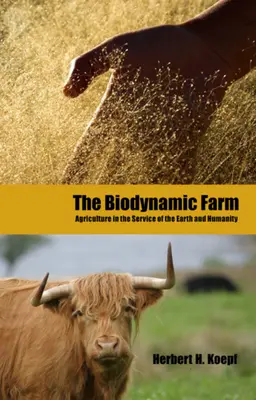 Biodynamická farma: Biodynamické poľnohospodárstvo v službách Zeme a ľudstva - The Biodynamic Farm: Agriculture in Service of the Earth and Humanity