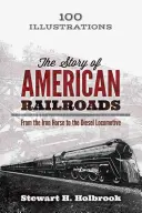 Príbeh amerických železníc: Od železného koňa po dieselovú lokomotívu - The Story of American Railroads: From the Iron Horse to the Diesel Locomotive