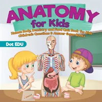 Anatómia pre deti - ľudské telo, zubné lekárstvo a potraviny Kvízová kniha pre deti - detské knihy otázok a odpovedí - Anatomy for Kids - Human Body, Dentistry and Food Quiz Book for Kids - Children's Questions & Answer Game Books
