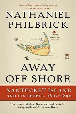 Ďaleko od brehu: Ostrov Nantucket a jeho obyvatelia, 1602-1890 - Away Off Shore: Nantucket Island and Its People, 1602-1890