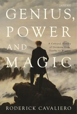 Génius, moc a mágia: kultúrne dejiny Nemecka od Goetheho po Wagnera - Genius, Power and Magic: A Cultural History of Germany from Goethe to Wagner