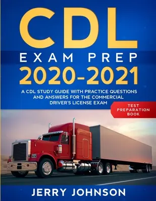 Príprava na skúšku CDL 2020-2021: Príručka na štúdium CDL s praktickými otázkami a odpoveďami na skúšku na vodičský preukaz na komerčné účely: 2020: A CDL Study Guide with Practice Questions and Answers for the Commercial Driver's Licence Exam - CDL Exam Prep 2020-2021: A CDL Study Guide with Practice Questions and Answers for the Commercial Driver's License Exam