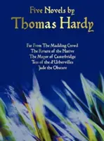 Päť románov Thomasa Hardyho - Ďaleko od bláznivého davu, Návrat rodáka, Starosta z Casterbridge, Tess z D'Urbervilles, Jude the Obs - Five Novels by Thomas Hardy - Far from the Madding Crowd, the Return of the Native, the Mayor of Casterbridge, Tess of the D'Urbervilles, Jude the Obs