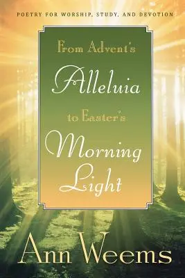Od adventného aleluja k veľkonočnému rannému svetlu: Poézia na uctievanie, štúdium a pobožnosť - From Advent's Alleluia to Easter's Morning Light: Poetry for Worship, Study, and Devotion