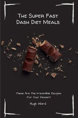 Super rýchla pomlčková diéta: Jedlá na chudnutie: Toto sú neodolateľné recepty pre váš dezert - The Super Fast Dash Diet Meals: These Are The irresistible Recipes For Your Dessert