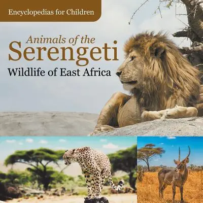 Zvieratá Serengeti Divoká príroda východnej Afriky Encyklopédie pre deti - Animals of the Serengeti Wildlife of East Africa Encyclopedias for Children