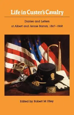 Život v Custerovej kavalérii: Denníky a listy Alberta a Jennie Barnitzových, 1867-1868 - Life in Custer's Cavalry: Diaries and Letters of Albert and Jennie Barnitz, 1867-1868