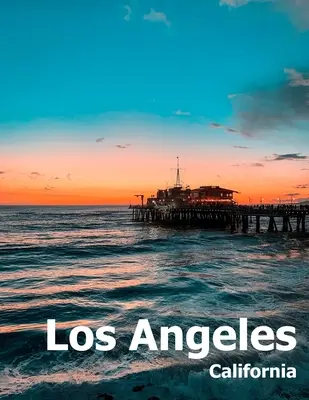 Los Angeles: Kávový stolík Fotografia Cestovná kniha Album fotografií Južná Kalifornia Los Angeles Mesto v USA Krajina Veľká veľkosť fotografií C - Los Angeles: Coffee Table Photography Travel Picture Book Album Of A Southern California LA City In USA Country Large Size Photos C