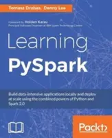 Učíme sa PySpark: Spark 2.0: Vytvárajte aplikácie náročné na údaje lokálne a nasadzujte ich vo veľkom meradle pomocou kombinovaných schopností Pythonu a Sparku 2.0 - Learning PySpark: Build data-intensive applications locally and deploy at scale using the combined powers of Python and Spark 2.0