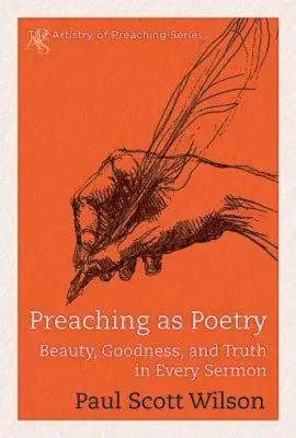 Kázanie ako poézia: Krása, dobro a pravda v každom kázaní - Preaching as Poetry: Beauty, Goodness, and Truth in Every Sermon