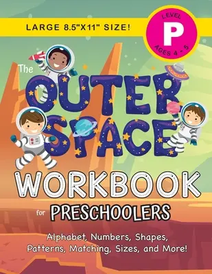 Pracovný zošit Vesmír pre predškolákov: (4 - 5 rokov) Abeceda, čísla, tvary, vzory, porovnávanie, veľkosti a ďalšie! - The Outer Space Workbook for Preschoolers: (Ages 4-5) Alphabet, Numbers, Shapes, Patterns, Matching, Sizes, and More!
