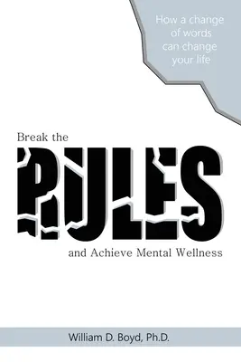 Prelomte pravidlá: A dosiahnite duševnú pohodu - Break the Rules: And Achieve Mental Wellness