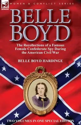 Belle Boydová: spomienky slávnej špiónky Konfederácie počas americkej občianskej vojny - Belle Boyd: the Recollections of a Famous Female Confederate Spy During the American Civil War