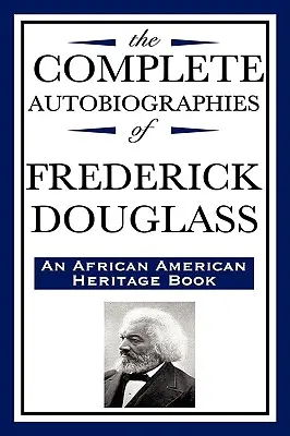The Complete Autobiographies of Frederick Douglas (kniha o afroamerickom dedičstve) - The Complete Autobiographies of Frederick Douglas (an African American Heritage Book)