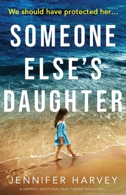 Dcéra niekoho iného: Strhujúci emotívny príbeh so zvratom - Someone Else's Daughter: A gripping emotional page turner with a twist