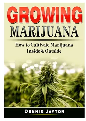 Pestovanie marihuany: Ako pestovať marihuanu v interiéri a exteriéri - Growing Marijuana: How to Cultivate Marijuana Inside & Outside
