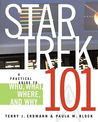 Star Trek 101: Praktický sprievodca kto, čo, kde a prečo - Star Trek 101: A Practical Guide to Who, What, Where, and Why