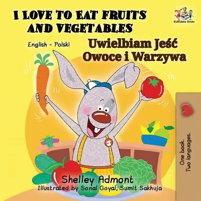 Milujem jesť ovocie a zeleninu: Mám rada zeleninu a ovocie (I) (anglicko-polská dvojjazyčná kniha) - I Love to Eat Fruits and Vegetables: English Polish Bilingual Book