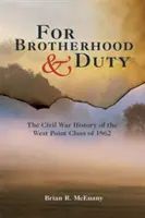 Za bratstvo a povinnosť: História občianskej vojny vo West Pointe v roku 1862 - For Brotherhood and Duty: The Civil War History of the West Point Class of 1862