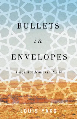 Guľky v obálkach: Obálky pre irackých akademikov v exile - Bullets in Envelopes: Iraqi Academics in Exile