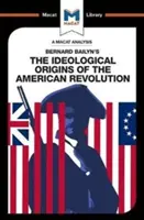 Analýza knihy Bernarda Bailyna The Ideological Origins of the American Revolution - An Analysis of Bernard Bailyn's the Ideological Origins of the American Revolution