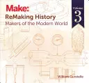 Pretváranie dejín, zväzok 3: Tvorcovia moderného sveta - Remaking History, Volume 3: Makers of the Modern World