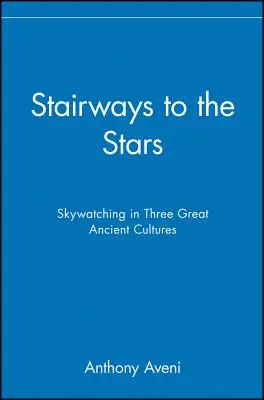 Schody ku hviezdam: Pozorovanie oblohy v troch veľkých starovekých kultúrach - Stairways to the Stars: Skywatching in Three Great Ancient Cultures