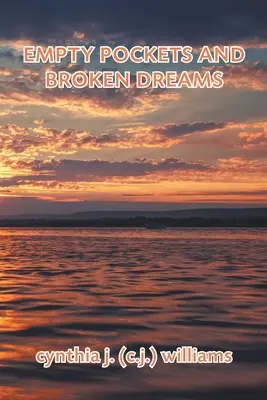Empty Pockets and Broken Dreams (Williams Cynthia J. (C J. ). - Empty Pockets and Broken Dreams (Williams Cynthia J. (C J. ).)