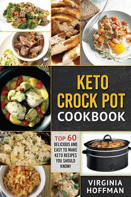 Keto: Keto kuchárska kniha: Keto kuchárska kniha pre začiatočníkov: Keto pre začiatočníkov: Keto recepty: Top 60 chutných a ľahko pripraviteľných keto receptov, ktoré by ste mali poznať! - Keto: Keto Crock Pot Cookbook: Top 60 Delicious and Easy To make Keto Recipes You Should Know!