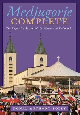 Medžugorie kompletné: Konečný opis videní a vizionárov - Medjugorje Complete: The Definitive Account of the Visions and Visionaries