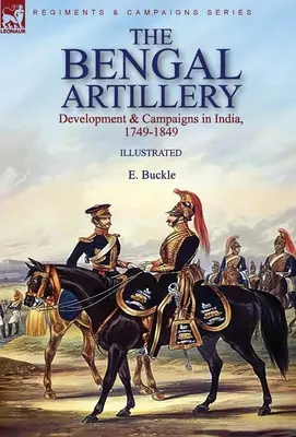 Bengálske delostrelectvo: Baliarske delostrelectvo: vývoj a kampane v Indii, 1749-1849 - The Bengal Artillery: Development & Campaigns in India, 1749-1849