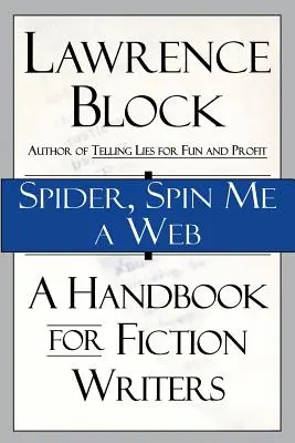 Pavúk, roztoč mi pavučinu: Príručka pre spisovateľov beletrie - Spider, Spin Me a Web: A Handbook for Fiction Writers