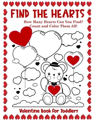 Valentínska kniha pre batoľatá Nájdi srdiečka: Počítaj a vyfarbuj všetky srdiečka Kniha na vyfarbovanie a aktivity - Valentine Book for Toddlers Find the Hearts: Count and Color All the Hearts Coloring and Activity Book
