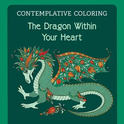 Drak v tvojom srdci (Kontemplatívne maľovanky) - The Dragon Within Your Heart (Contemplative Coloring)