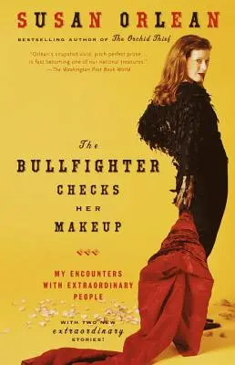 Býčí bojovník kontroluje jej make-up: Moje stretnutia s výnimočnými ľuďmi - The Bullfighter Checks Her Makeup: My Encounters with Extraordinary People