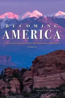 Stávať sa Amerikou: An Exploration of American Literature from Precolonial to Post-Revolution: II. diel - Becoming America: An Exploration of American Literature from Precolonial to Post-Revolution: Volume II