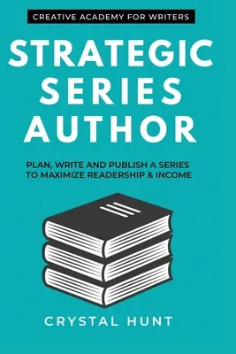 Strategická séria Autor: Naplánujte, napíšte a vydajte sériu s cieľom maximalizovať čitateľskú obec a príjem - Strategic Series Author: Plan, write and publish a series to maximize readership & income