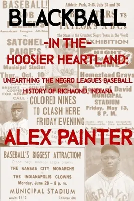Blackball v Hoosier Heartland: Unearthing the Negro Leagues Baseball History of Richmond, Indiana - Blackball in the Hoosier Heartland: Unearthing the Negro Leagues Baseball History of Richmond, Indiana