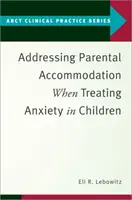 Riešenie rodičovského ubytovania pri liečbe úzkosti u detí - Addressing Parental Accommodation When Treating Anxiety in Children