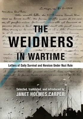 Weidnerovci vo vojnových časoch: Listy o každodennom prežití a hrdinstve pod nacistickou nadvládou - The Weidners in Wartime: Letters of Daily Survival and Heroism Under Nazi Rule
