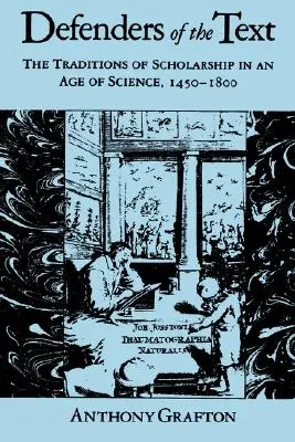 Obrancovia textu: Tradície učenosti vo veku vedy, 1450 - 1800 - Defenders of the Text: The Traditions of Scholarship in an Age of Science, 1450-1800