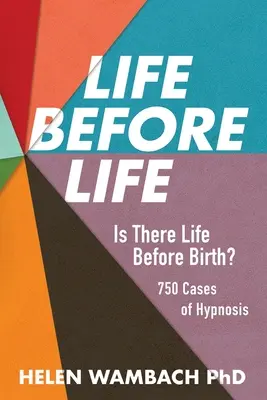 Život pred životom: Existuje život pred narodením? 750 prípadov hypnózy - Life Before Life: Is There Life Before Birth? 750 Cases of Hypnosis