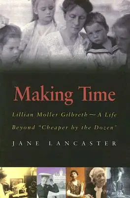 Vytváranie času: Lillian Moller Gilbreth -- život za hranicami Cheaper by the Dozen