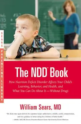 Kniha NDD: Ako porucha výživy ovplyvňuje učenie, správanie a zdravie vášho dieťaťa a čo s tým môžete urobiť - s - The NDD Book: How Nutrition Deficit Disorder Affects Your Child's Learning, Behavior, and Health, and What You Can Do about It--With