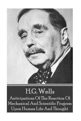 H. G. Wells - Očakávania reakcie mechanického a vedeckého pokroku - H.G. Wells - Anticipations Of The Reaction Of Mechanical And Scientific Progress