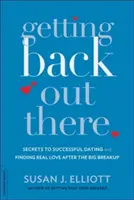Dostať sa späť von: Tajomstvo úspešného randenia a hľadania skutočnej lásky po veľkom rozchode - Getting Back Out There: Secrets to Successful Dating and Finding Real Love After the Big Breakup