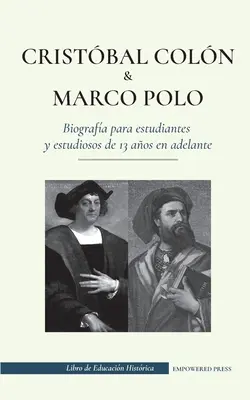 Cristbal Coln y Marco Polo - Biografa para estudiantes y estudiososos de 13 aos en adelante: - Cristbal Coln y Marco Polo - Biografa para estudiantes y estudiosos de 13 aos en adelante: