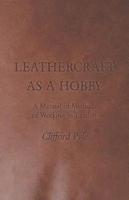Kožiarstvo ako koníček - Príručka metód práce s kožou - Leathercraft as a Hobby - A Manual of Methods of Working in Leather