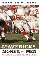 Mavericks, Money, and Men: Muži, peniaze a peniaze: AFL, čierni hráči a vývoj moderného futbalu - Mavericks, Money, and Men: The AFL, Black Players, and the Evolution of Modern Football